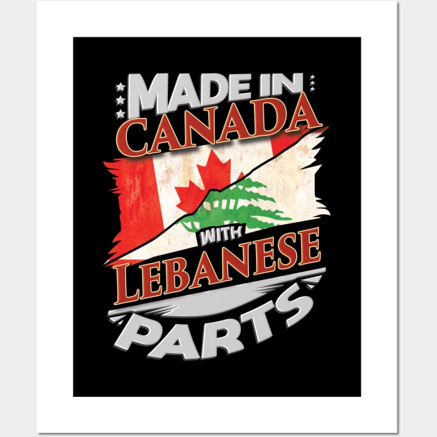 Made In Canada With Lebanese Parts - Gift for Lebanese From Lebanon Wall Art by Country Flags